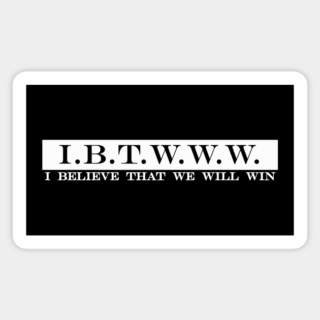 IBTWWW i believe that we will win Sticker by NotComplainingJustAsking